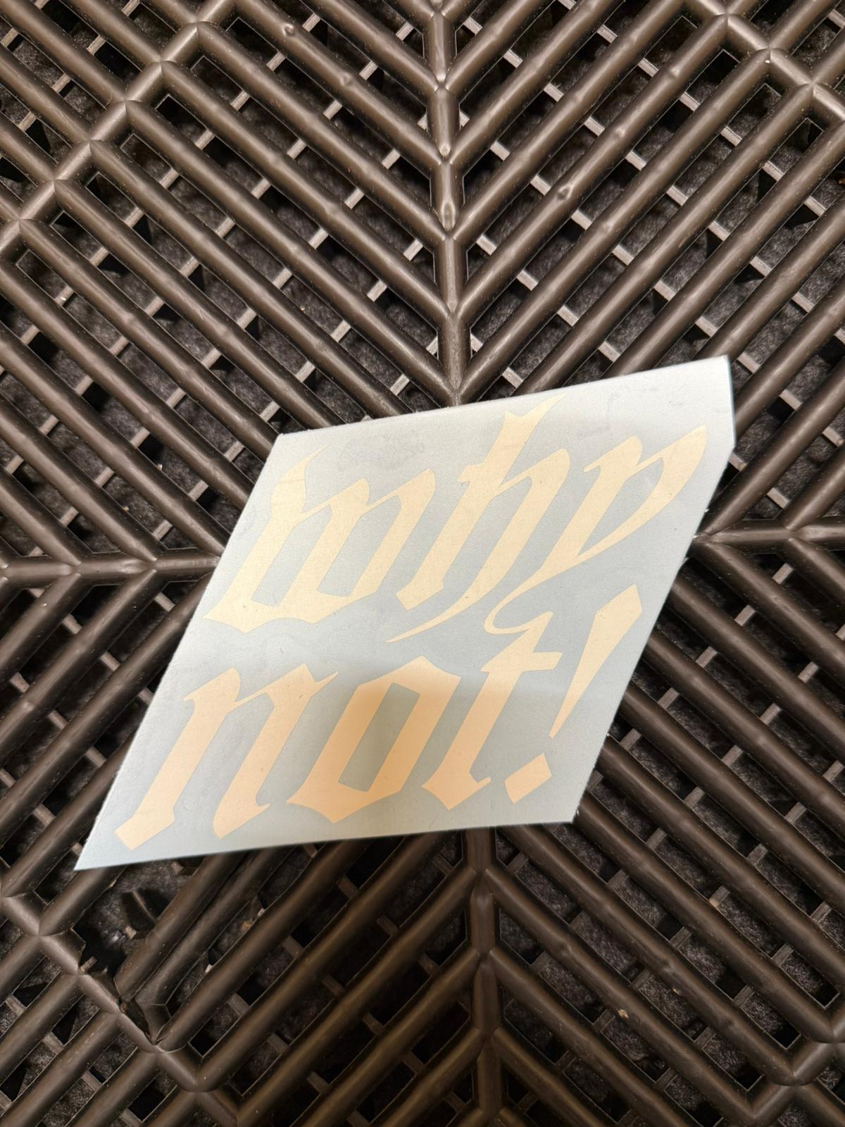 Sticker/Aufkleber WhyNot!